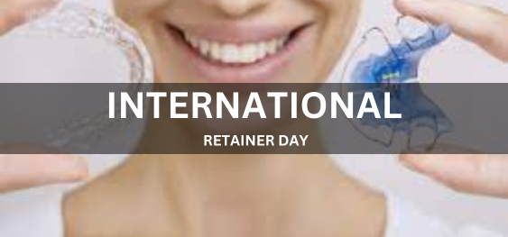 INTERNATIONAL RETAINER DAY [अंतर्राष्ट्रीय रिटेनर दिवस]